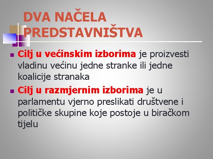 DVA NAČELA PREDSTAVNIŠTVA n n Cilj u većinskim izborima je proizvesti vladinu većinu jedne