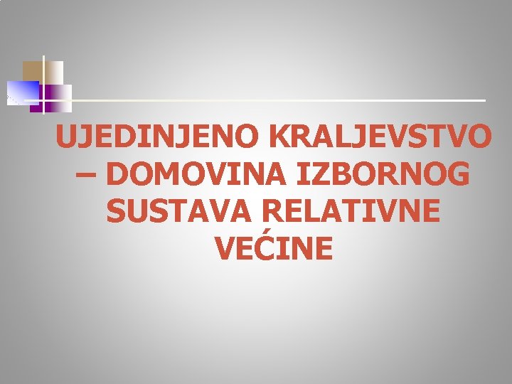 UJEDINJENO KRALJEVSTVO – DOMOVINA IZBORNOG SUSTAVA RELATIVNE VEĆINE 