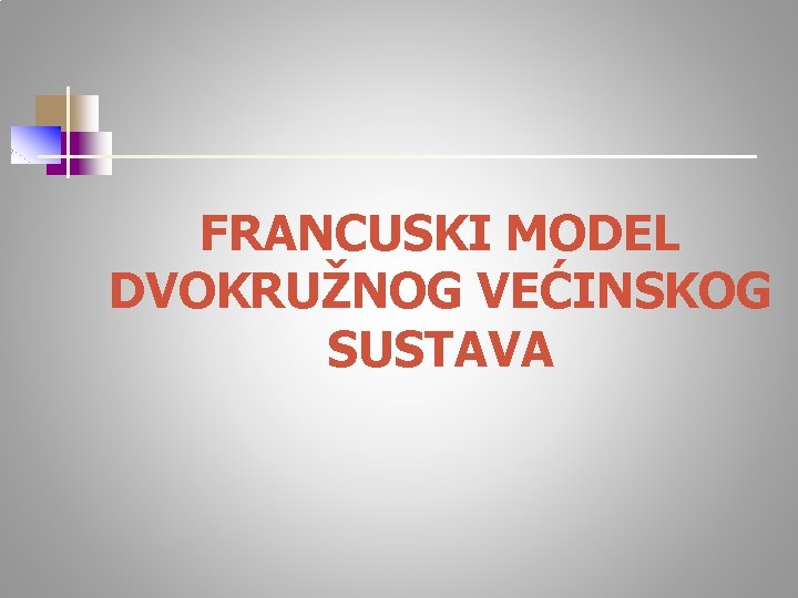 FRANCUSKI MODEL DVOKRUŽNOG VEĆINSKOG SUSTAVA 