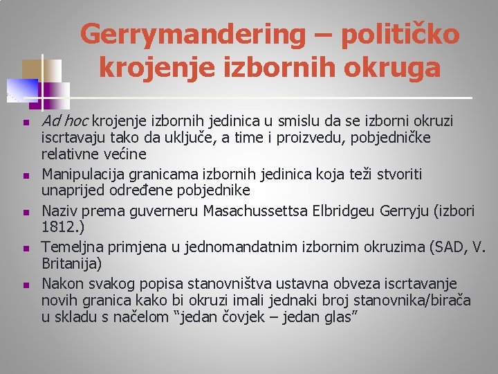 Gerrymandering – političko krojenje izbornih okruga n n n Ad hoc krojenje izbornih jedinica
