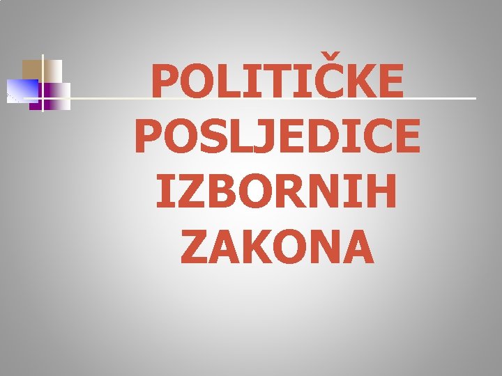 POLITIČKE POSLJEDICE IZBORNIH ZAKONA 