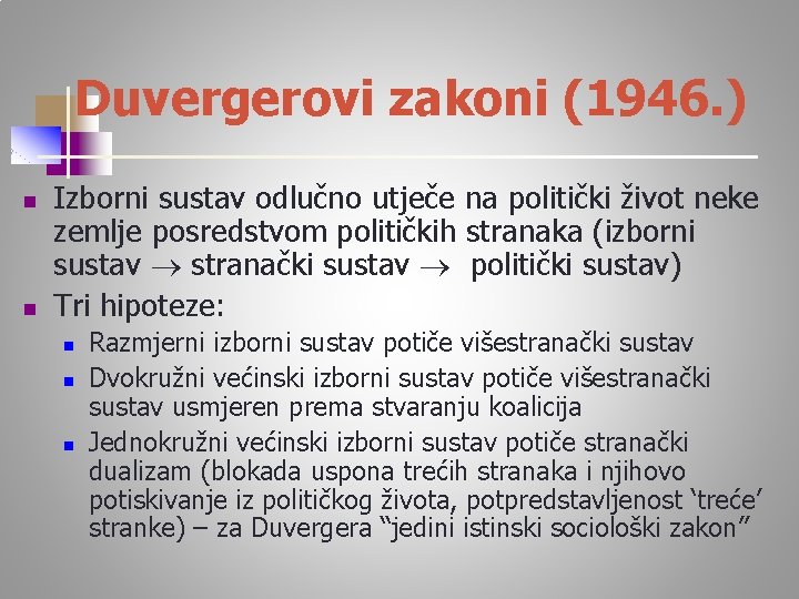 Duvergerovi zakoni (1946. ) n n Izborni sustav odlučno utječe na politički život neke