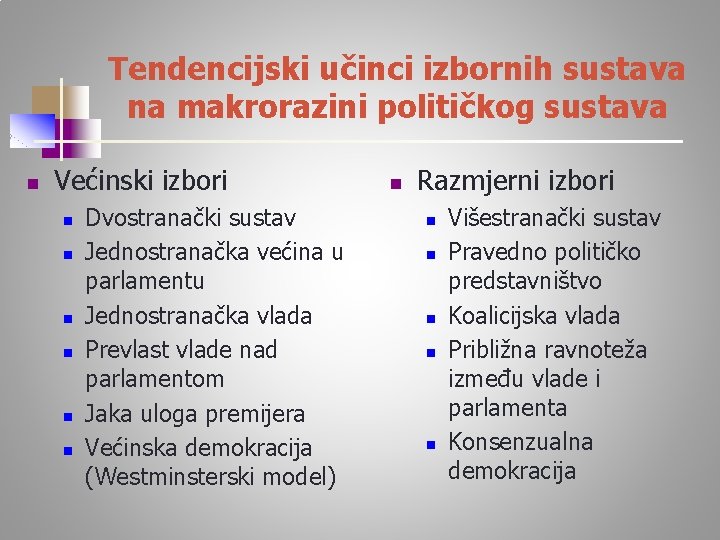 Tendencijski učinci izbornih sustava na makrorazini političkog sustava n Većinski izbori n n n