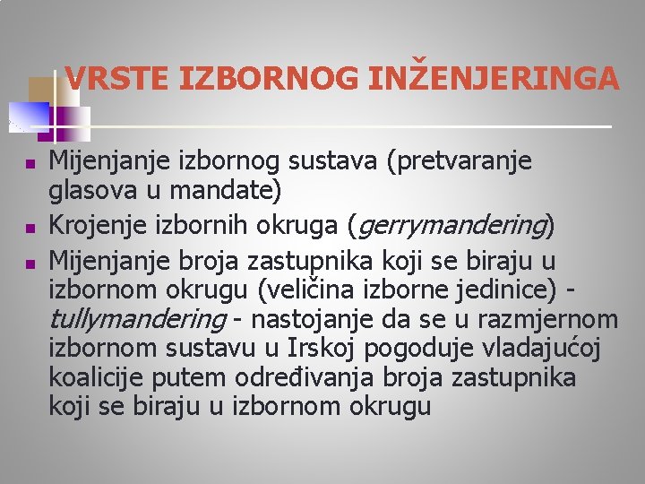 VRSTE IZBORNOG INŽENJERINGA n n n Mijenjanje izbornog sustava (pretvaranje glasova u mandate) Krojenje