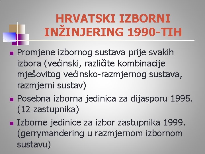 HRVATSKI IZBORNI INŽINJERING 1990 -TIH n n n Promjene izbornog sustava prije svakih izbora