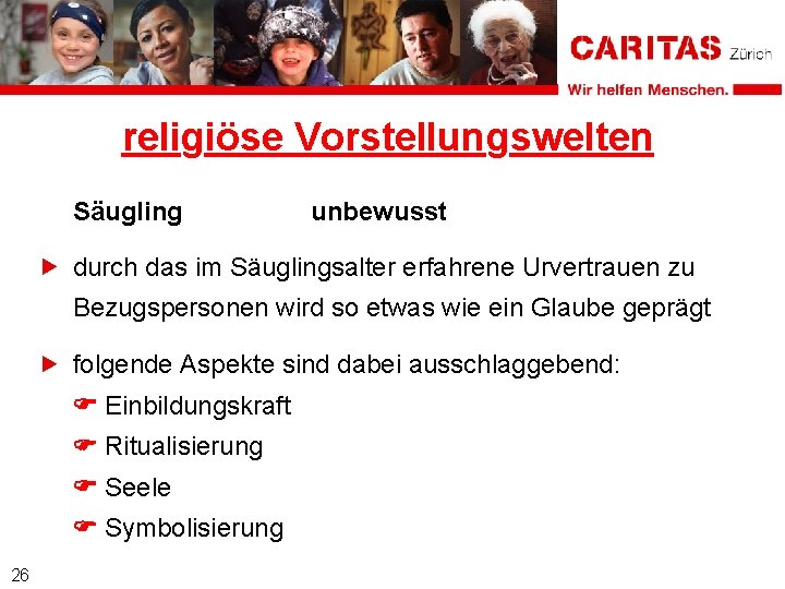 religiöse Vorstellungswelten Säugling unbewusst durch das im Säuglingsalter erfahrene Urvertrauen zu Bezugspersonen wird so