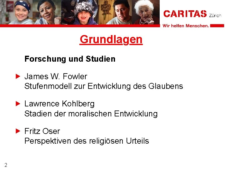 Grundlagen Forschung und Studien James W. Fowler Stufenmodell zur Entwicklung des Glaubens Lawrence Kohlberg