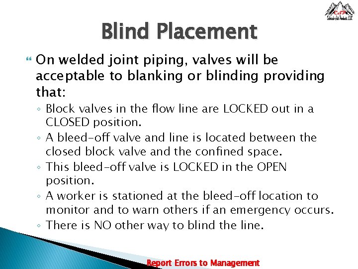 Blind Placement On welded joint piping, valves will be acceptable to blanking or blinding