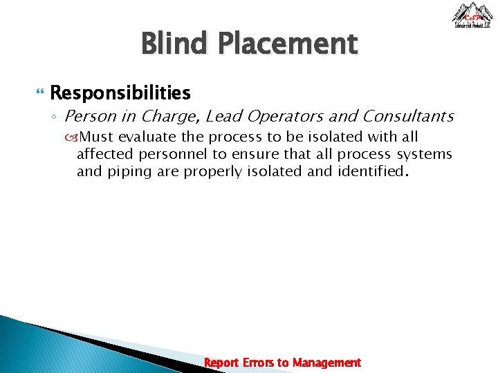 Blind Placement Responsibilities ◦ Person in Charge, Lead Operators and Consultants Must evaluate the