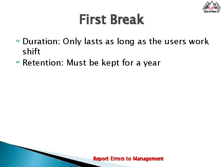 First Break Duration: Only lasts as long as the users work shift Retention: Must