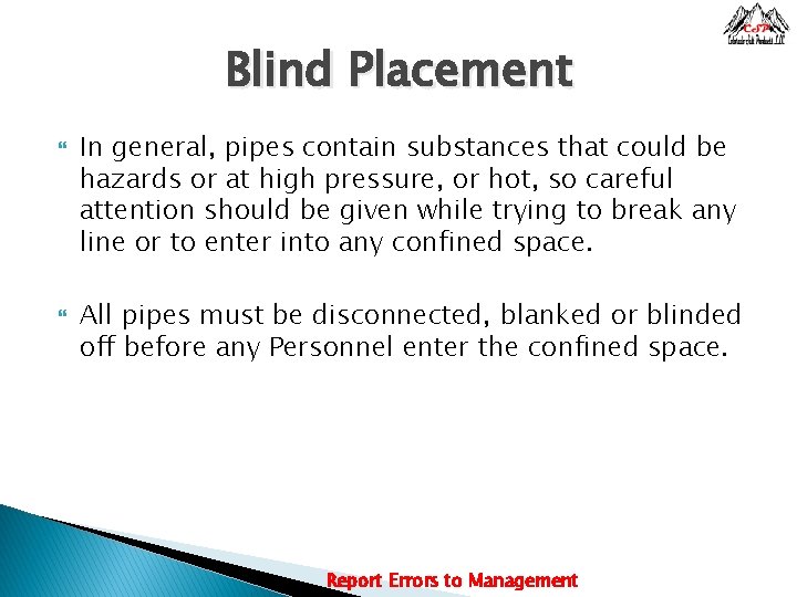 Blind Placement In general, pipes contain substances that could be hazards or at high