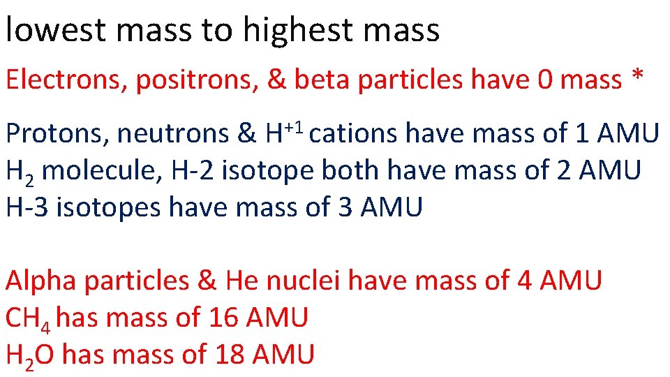 lowest mass to highest mass Electrons, positrons, & beta particles have 0 mass *