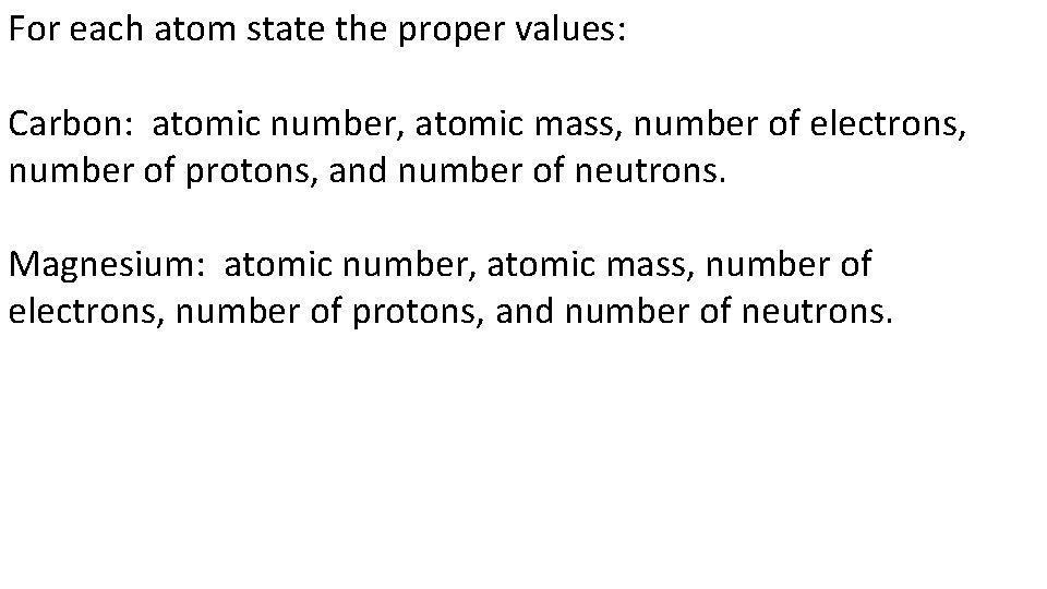 For each atom state the proper values: Carbon: atomic number, atomic mass, number of