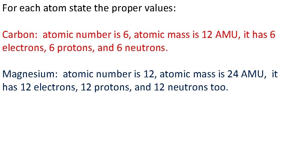 For each atom state the proper values: Carbon: atomic number is 6, atomic mass
