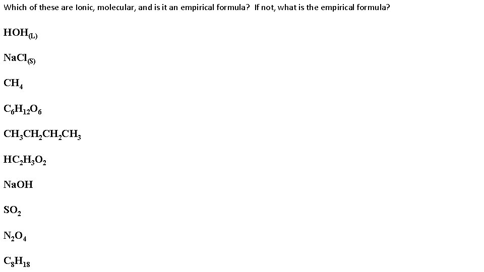 Which of these are Ionic, molecular, and is it an empirical formula? If not,