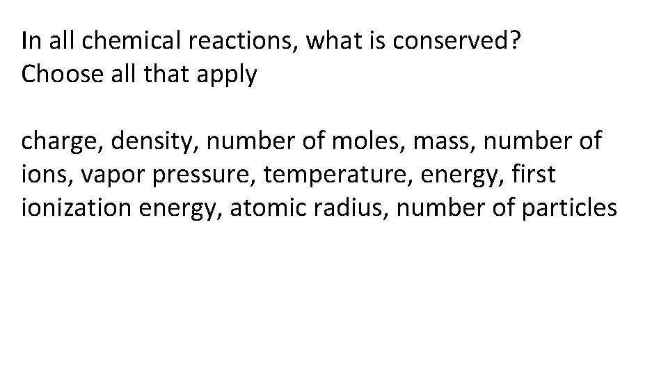 In all chemical reactions, what is conserved? Choose all that apply charge, density, number