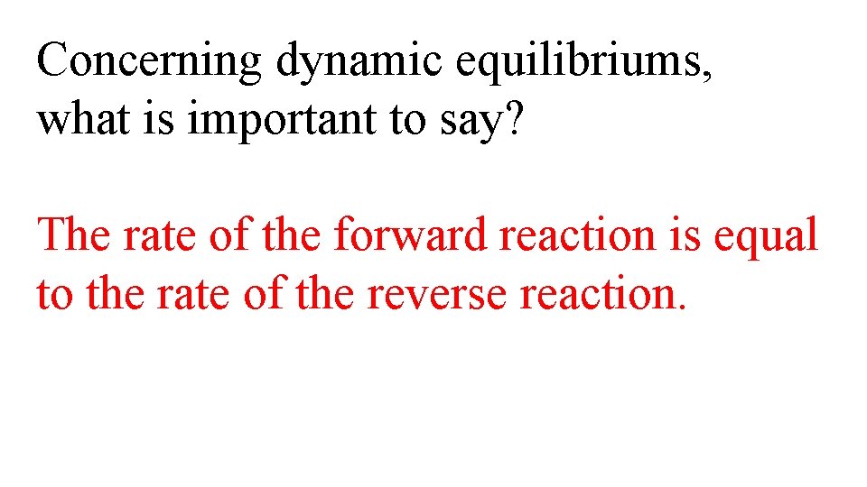 Concerning dynamic equilibriums, what is important to say? The rate of the forward reaction