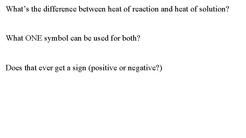 What’s the difference between heat of reaction and heat of solution? What ONE symbol