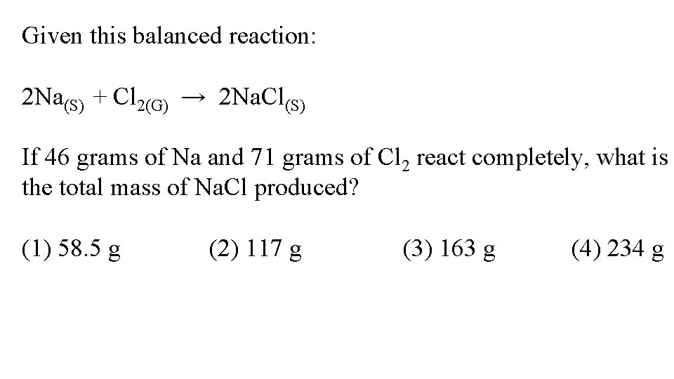 Given this balanced reaction: 2 Na(S) + Cl 2(G) → 2 Na. Cl(S) If