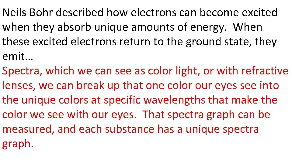 Neils Bohr described how electrons can become excited when they absorb unique amounts of