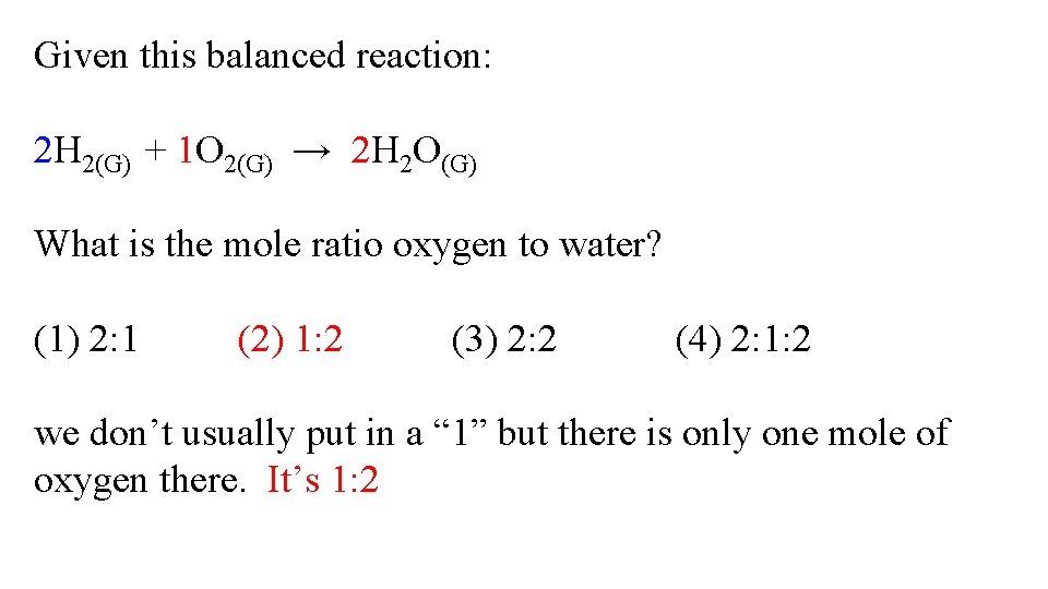 Given this balanced reaction: 2 H 2(G) + 1 O 2(G) → 2 H
