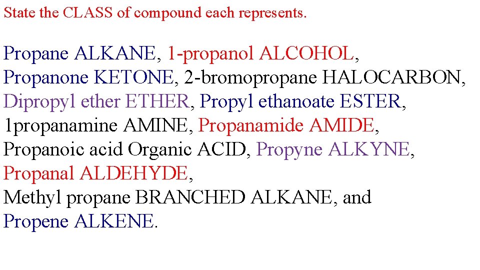 State the CLASS of compound each represents. Propane ALKANE, 1 -propanol ALCOHOL, Propanone KETONE,