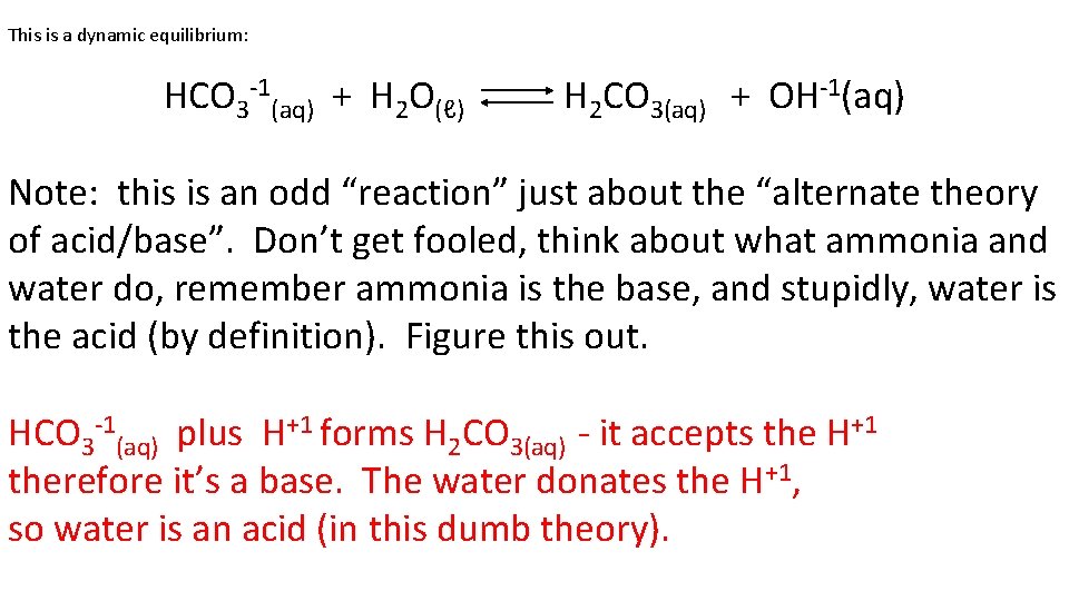 This is a dynamic equilibrium: HCO 3 -1(aq) + H 2 O(ℓ) H 2