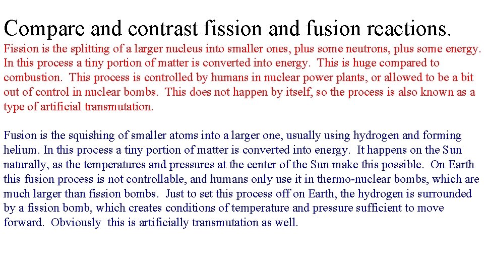 Compare and contrast fission and fusion reactions. Fission is the splitting of a larger