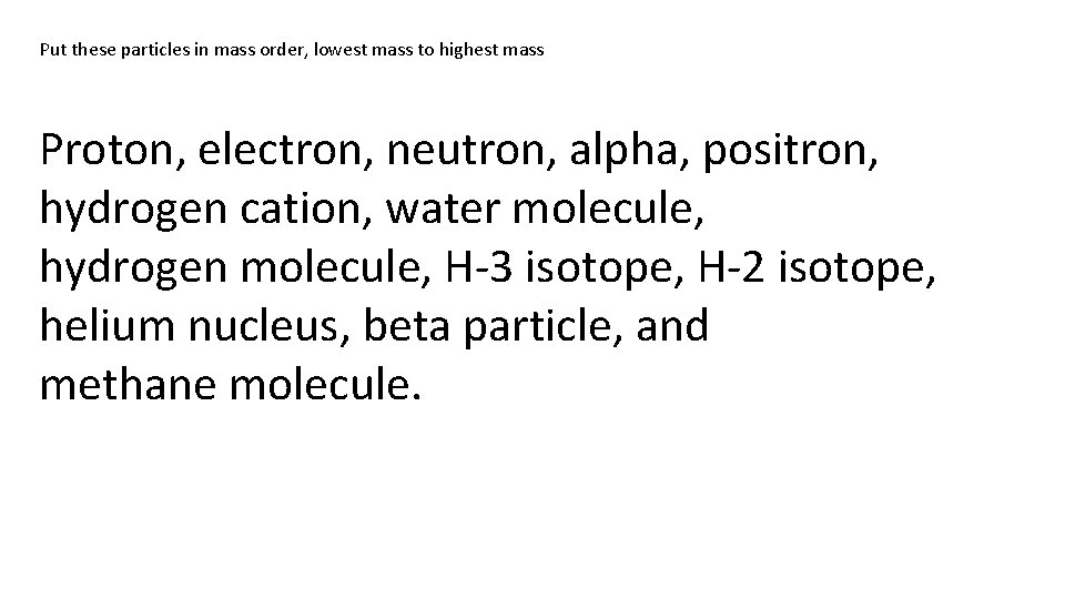 Put these particles in mass order, lowest mass to highest mass Proton, electron, neutron,