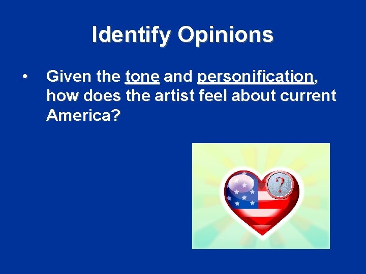 Identify Opinions • Given the tone and personification, how does the artist feel about