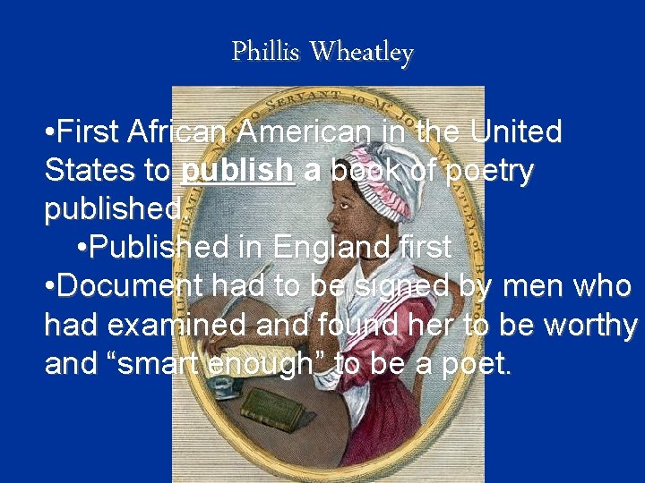 Phillis Wheatley • First African American in the United States to publish a book