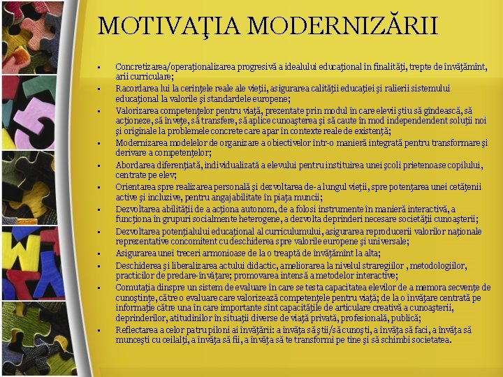 MOTIVAŢIA MODERNIZĂRII • • • Concretizarea/operaţionalizarea progresivă a idealului educaţional în finalităţi, trepte de