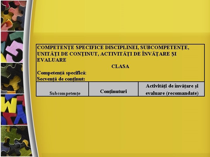 COMPETENŢE SPECIFICE DISCIPLINEI, SUBCOMPETENŢE, UNITĂŢI DE CONŢINUT, ACTIVITĂŢI DE ÎNVĂŢARE ŞI EVALUARE CLASA Competenţă