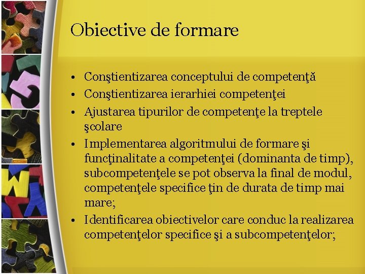 Obiective de formare • Conştientizarea conceptului de competenţă • Conştientizarea ierarhiei competenţei • Ajustarea