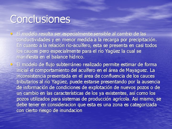 Conclusiones • El modelo resulta ser especialmente sensible al cambio de las conductividades y