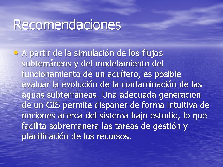 Recomendaciones • A partir de la simulación de los flujos subterráneos y del modelamiento