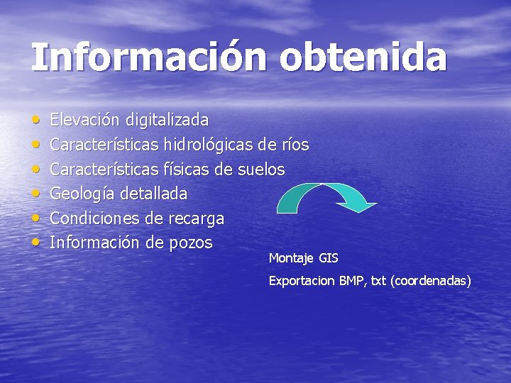 Información obtenida • • • Elevación digitalizada Características hidrológicas de ríos Características físicas de