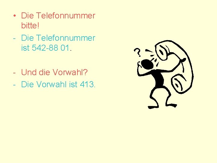  • Die Telefonnummer bitte! - Die Telefonnummer ist 542 -88 01. - Und