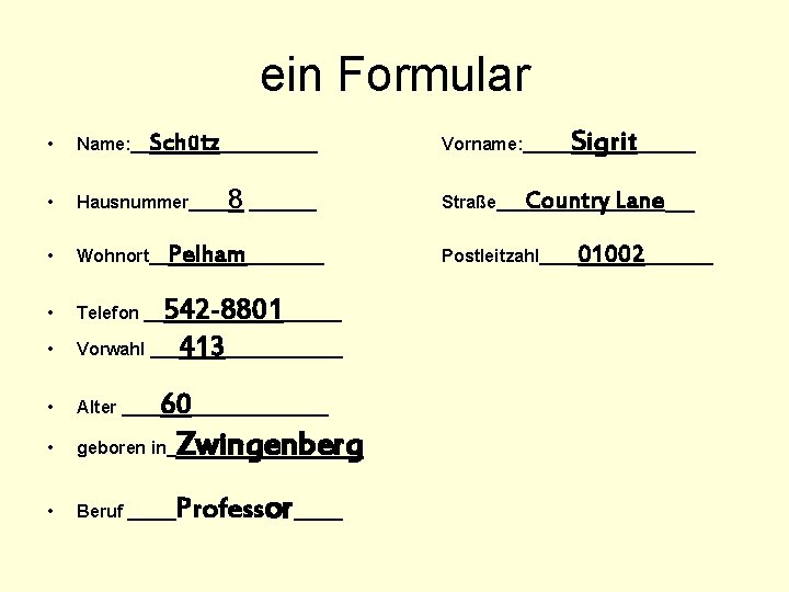 ein Formular • Name: __Schütz_____ • Hausnummer____ • Wohnort__Pelham____ • Telefon __ 8 _______