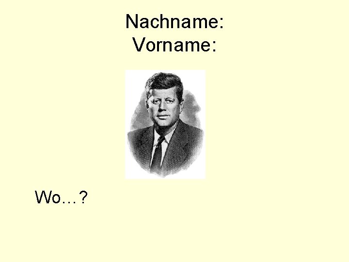 Nachname: Vorname: Wo…? 