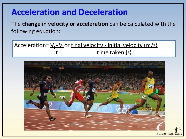 Acceleration and Deceleration The change in velocity or acceleration can be calculated with the Acceleration and Deceleration The change in velocity or acceleration can be calculated with the