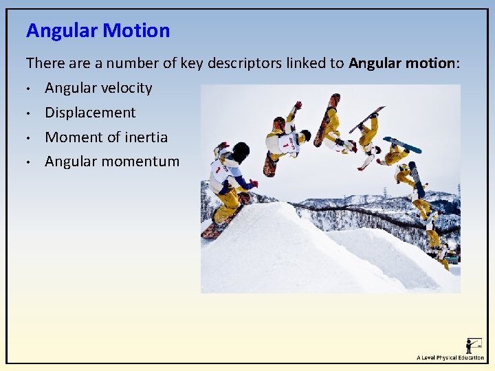 Angular Motion There a number of key descriptors linked to Angular motion: • Angular Angular Motion There a number of key descriptors linked to Angular motion: • Angular