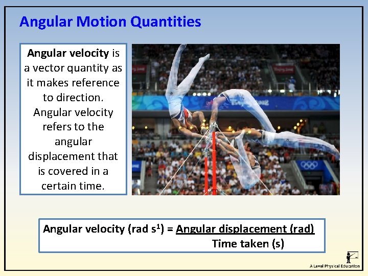 Angular Motion Quantities Angular velocity is a vector quantity as it makes reference to Angular Motion Quantities Angular velocity is a vector quantity as it makes reference to