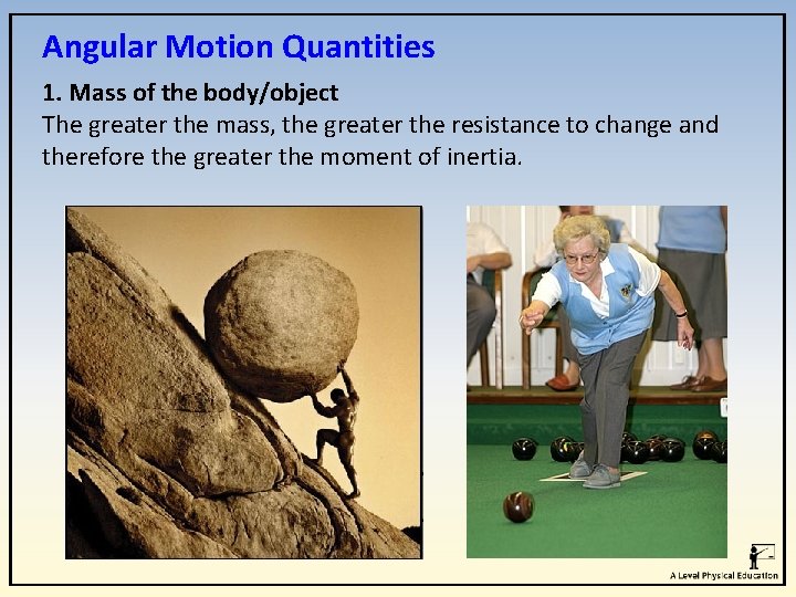 Angular Motion Quantities 1. Mass of the body/object The greater the mass, the greater Angular Motion Quantities 1. Mass of the body/object The greater the mass, the greater