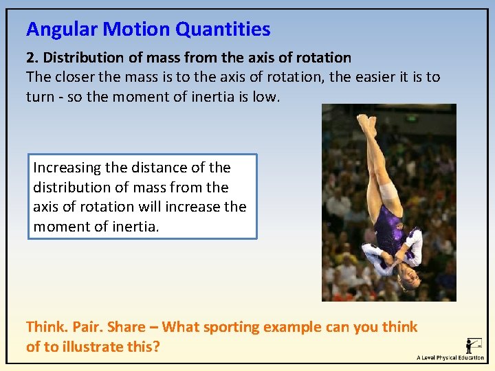 Angular Motion Quantities 2. Distribution of mass from the axis of rotation The closer Angular Motion Quantities 2. Distribution of mass from the axis of rotation The closer