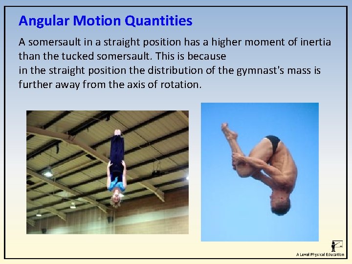 Angular Motion Quantities A somersault in a straight position has a higher moment of Angular Motion Quantities A somersault in a straight position has a higher moment of