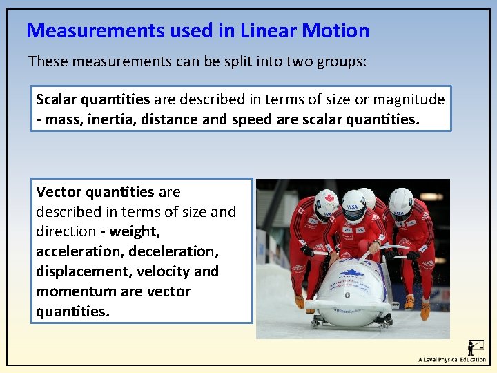 Measurements used in Linear Motion These measurements can be split into two groups: Scalar Measurements used in Linear Motion These measurements can be split into two groups: Scalar