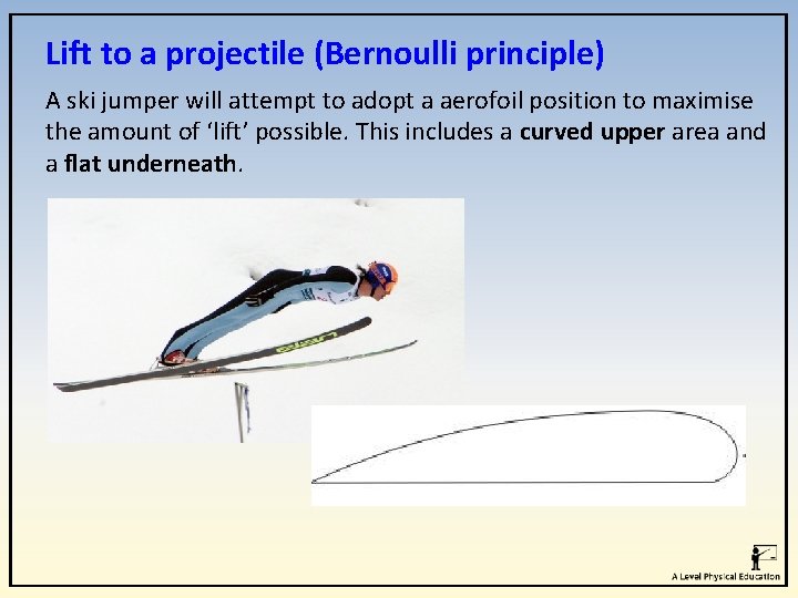 Lift to a projectile (Bernoulli principle) A ski jumper will attempt to adopt a Lift to a projectile (Bernoulli principle) A ski jumper will attempt to adopt a
