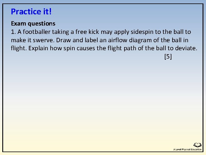 Practice it! Exam questions 1. A footballer taking a free kick may apply sidespin Practice it! Exam questions 1. A footballer taking a free kick may apply sidespin