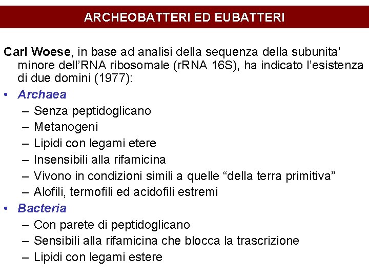 ARCHEOBATTERI ED EUBATTERI Carl Woese, in base ad analisi della sequenza della subunita’ minore